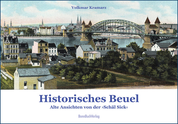 Historisches Beuel. Alte Ansichten von der »Schäl Sick«.