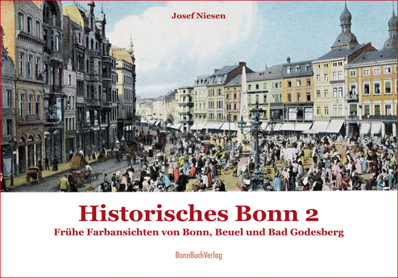 Historisches Bonn - Band 2. Frühe Farbansichten von Bonn, Beuel und Bad Godesberg.