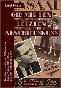 Gib mir den letzten Abschiedskuss. Die Lebensgeschichte des Schlagertexters Charles Amberg (1894-1946) zwischen Aufstieg und KZ-Haft.