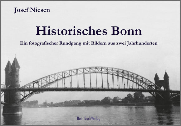 Historisches Bonn - Band 1. Ein fotografischer Rundgang mit Bildern aus zwei Jahrhunderten.