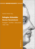 Eulogius Schneider. Bonner Revolutionär. Predigten - Schriften - Dokumente 1783-1794.
